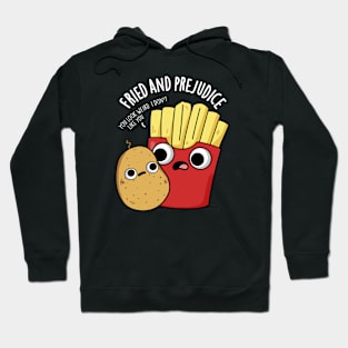 Fried And Prejudice Funy Fries Pun Hoodie